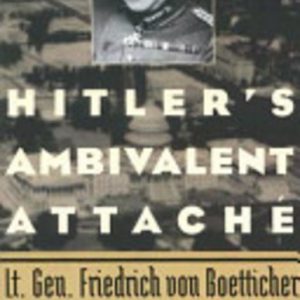 Hitler’s Ambivalent Attaché: Lt. Gen. Friedrich Von Boetticher in America, 1933-1941