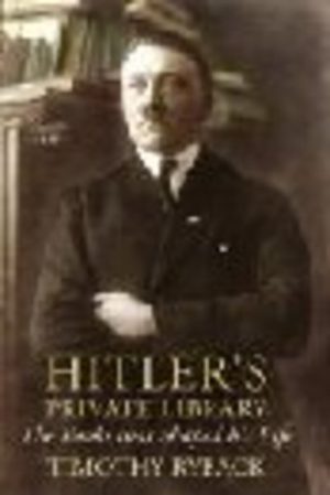HITLER'S PRIVATE LIBRARY: The Books that Shaped his Life