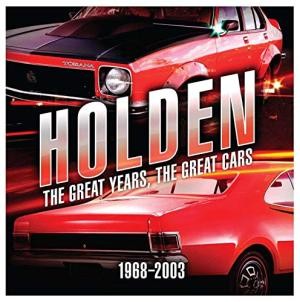 Holden: The Great Years, the Great Cars, 1968-2003