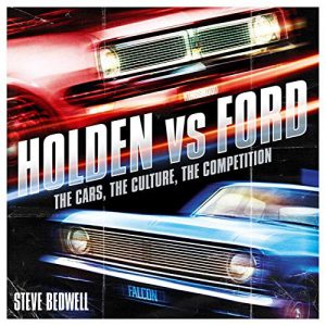 Holden vs Ford: The Cars, The Culture, The Competition