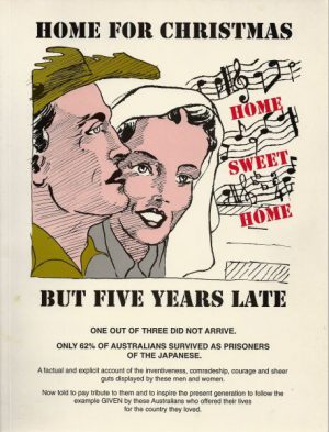 HOME FOR CHRISTMAS - But Five Years Late : A Record of the Australian POW's in the Hands of the Japanese 15/2/1942-15/8/1945
