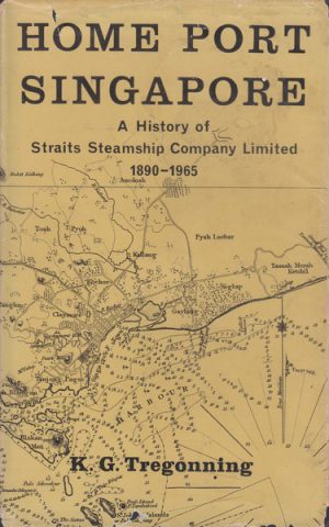 Home Port Singapore: A History of Straits Steamship Company Limited 1890-1965