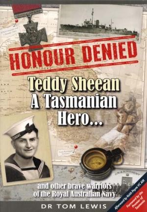 Honour Denied -  Teddy Sheean,  A Tasmanian Hero. And other brave warriors of the Royal Australian Navy