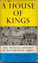 HOUSE OF KINGS, A : The Official History of Westminster Abbey
