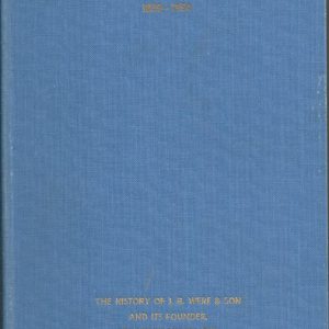House Of Were 1839 – 1954, The: The History Of J. B. Were & Son And Its Founder, Jonathan Binns Were