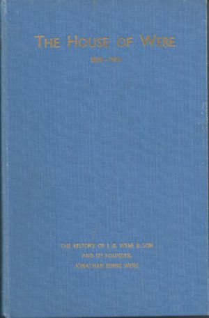 House Of Were 1839 - 1954, The: The History Of J. B. Were & Son And Its Founder, Jonathan Binns Were