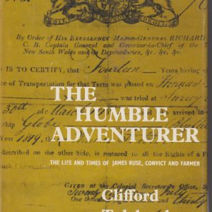 HUMBLE ADVENTURER, THE : The Life and Times of James Ruse, Convict and Farmer.