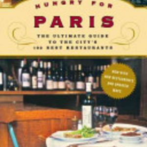 Hungry for Paris: The Ultimate Guide to the City’s 102 Best Restaurants