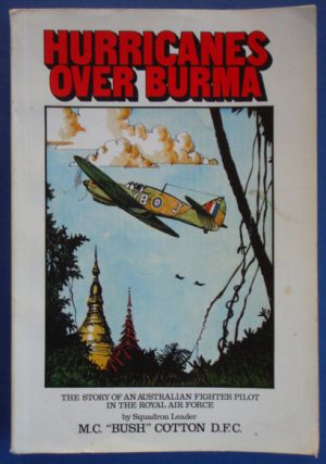 Hurricanes Over Burma: The Story of an Australian Fighter Pilot in the Royal Air Force
