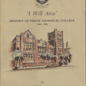I WILL ARISE: History of Perth Technical College, 1900-1980