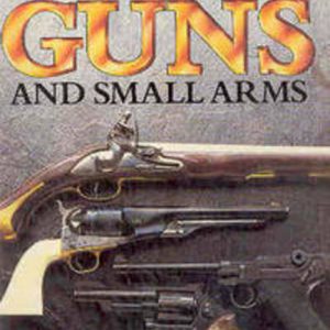 Illustrated History of GUNS AND SMALL ARMS, An