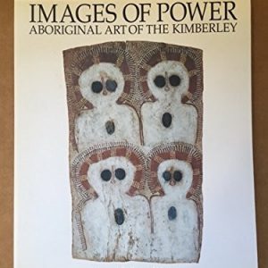 Images of Power: Aboriginal Art of the Kimberley