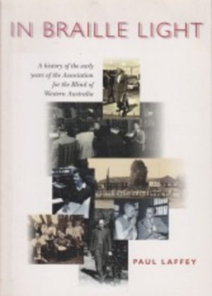 IN BRAILLE LIGHT: A history of the early years of the Association for the Blind in Western Australia