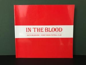 In the Blood: Celebrating the Red & White 1874-2009 - South Melbourne - Sydney Swans Football Club