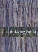 In the Living Forest: An Exploration of Australia's Forest Community : Industry, Science, Technology, Government, Tourism, Management, Conservation, Planning