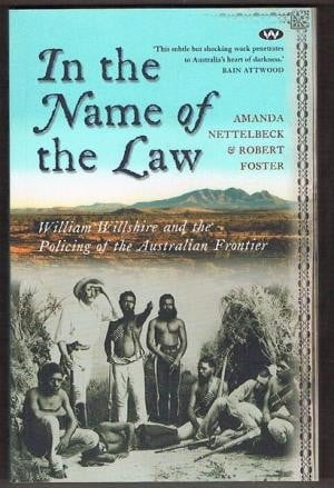 In the Name of the Law: William Willshire and the Policing of the Australian Frontier