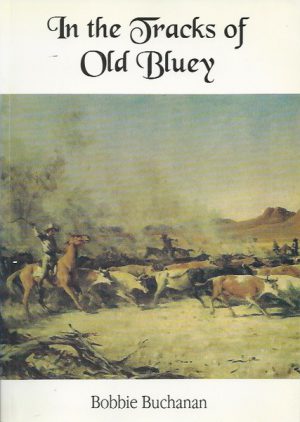 In the Tracks of Old Bluey : The Life Story of Nat Buchanan
