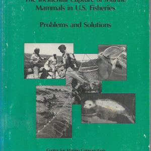Incidental Capture of Marine Mammals in U.S. Fisheries: Problems and Solutions.