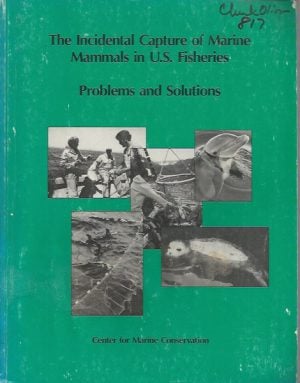 Incidental Capture of Marine Mammals in U.S. Fisheries: Problems and Solutions.