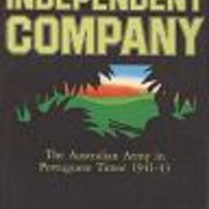 Independent Company : The Australian Army in Portuguese Timor 1941-43