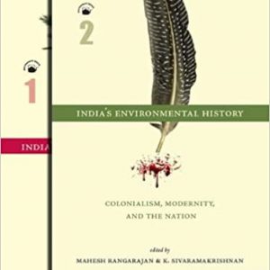 India’s Environmental History A Reader: (Vol. 1: From Ancient Times to the Colonial Period, Vol. 2: Colonialism, Modernity, and the Nation)