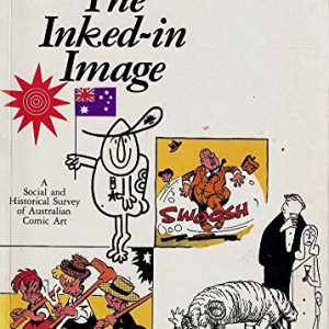 Inked-In Image, The: A Social Historical Survey Of Australian Comic Art