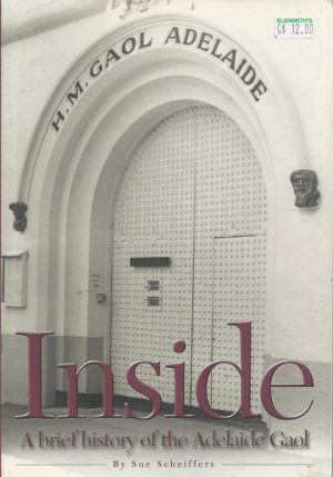 Inside : A brief history of the Adelaide Gaol