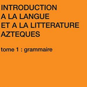 Introduction à la langue et à la littérature aztèques: Grammaire