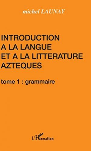 Introduction à la langue et à la littérature aztèques: Grammaire