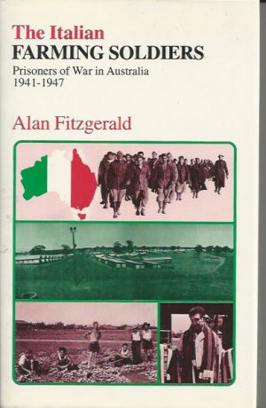 Italian Farming Soldiers, The: Prisoners of War in Australia 1941-1947