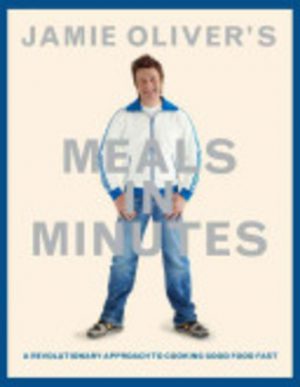Jamie Oliver's Meals in Minutes: A Revolutionary Approach to Cooking Good Food Fast