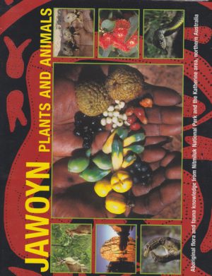 Jawoyn plants and animals : Aboriginal flora and fauna knowledge from Nitmiluk National Park and the Katherine area, Northern Australia