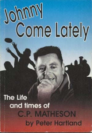 JOHNNY COME LATELY The Life And Times Of Colin Peter Matheson