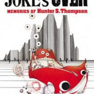 JOKE’S OVER, THE: Memories of Hunter S. Thompson