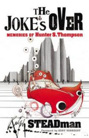 JOKE'S OVER, THE: Memories of Hunter S. Thompson