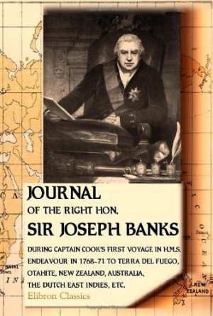 Journal of the Right Hon Sir Joseph Banks: During Captain Cook's First Voyage in H. M. S. Endeavour in 1768-71 to Terra Del Fuego, Otahite, New Zealand, Australia, the Dutch East Indies, Etc