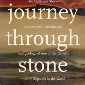Journey Through Stone, A: The Chillagoe Story – the extraordinary history and geology of one of the richest mineral deposits in the world.