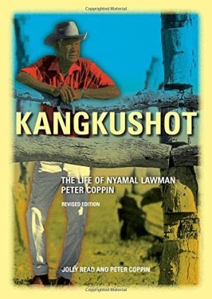 Kangkushot: The Life Of Nyamal Lawman Peter Coppin