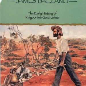 Kanowna’s Barrowman: The Early History of Kalgoorlie’s Goldrushes