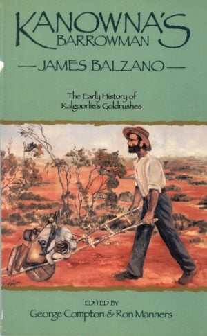 Kanowna's Barrowman: The Early History of Kalgoorlie's Goldrushes