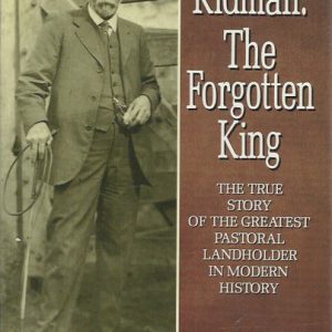 Kidman – The Forgotten King: The True Story of the Greatest Pastoral Landowner in Modern History