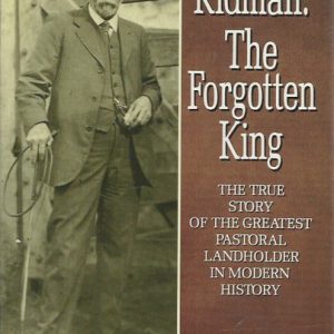 Kidman:  The Forgotten King: The True Story of the Greatest Pastoral Landowner in Modern History
