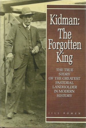 Kidman:  The Forgotten King: The True Story of the Greatest Pastoral Landowner in Modern History