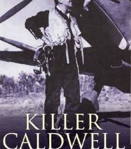 Killer Caldwell: Australia’s Greatest Fighter Pilot