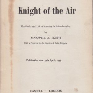 KNIGHT OF THE AIR: The Works and Life of Antoine de Saint-Exupery