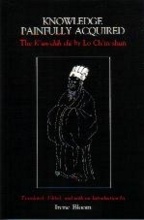 KNOWLEDGE PAINFULLY ACQUIRED: The K’un-chih by Lo Chiin-shun