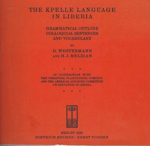 Kpelle Language in Liberia, The: Grammatical Outline, Colloquial Sentences, and Vocabulary (Facsimile Reprint)