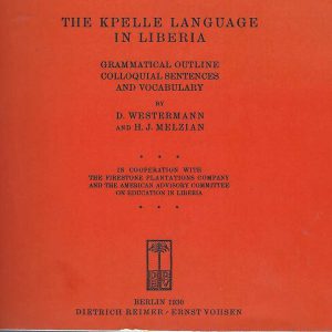 Kpelle Language in Liberia, The: Grammatical Outline, Colloquial Sentences, and Vocabulary (Facsimile Reprint)