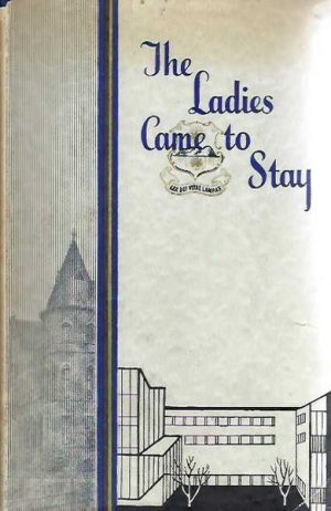 Ladies Came to Stay, The - A Study of the Education of Girls at the Presbyterian Ladies' College Melbourne 1875 - 1960