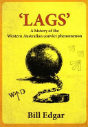 Lags": A History of the Western Australian Convict Phenomenon